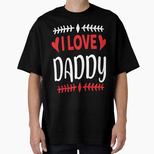 I Love Daddy T-Shirt - Custom Art Print Unisex - T-Shirt, Sweatshirt, Hoodie