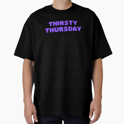 Thirsty Thursday Bar Party Drinker T-Shirt - Streetwear Style Unisex - T-Shirt, Sweatshirt, Hoodie
