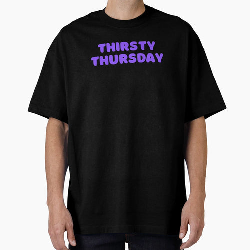 Thirsty Thursday Bar Party Drinker T-Shirt - Streetwear Style Unisex - T-Shirt, Sweatshirt, Hoodie