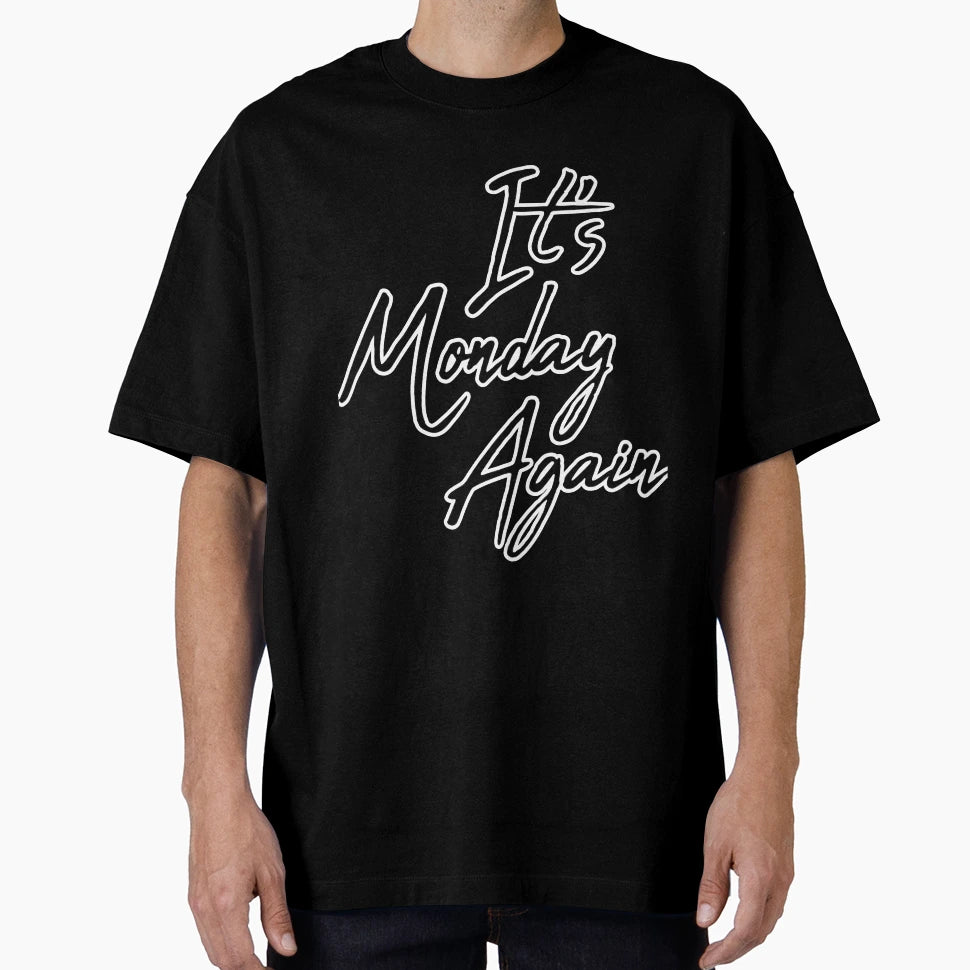It S Monday Again T-Shirt - Unique Graphic for Adults - T-Shirt, Sweatshirt, Hoodie
