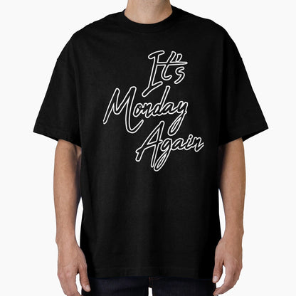 It S Monday Again T-Shirt - Unique Graphic for Adults - T-Shirt, Sweatshirt, Hoodie