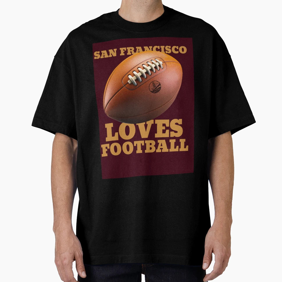 San Francisco Loves Football T-Shirt - Fun Novelty Design for Adults - T-Shirt, Sweatshirt, Hoodie