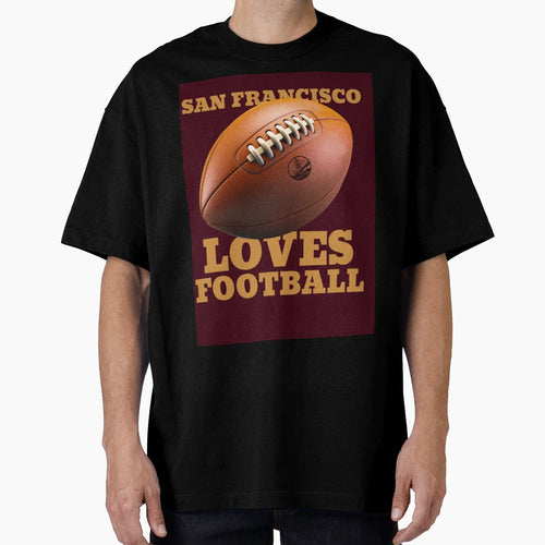 San Francisco Loves Football T-Shirt - Fun Novelty Design for Adults - T-Shirt, Sweatshirt, Hoodie