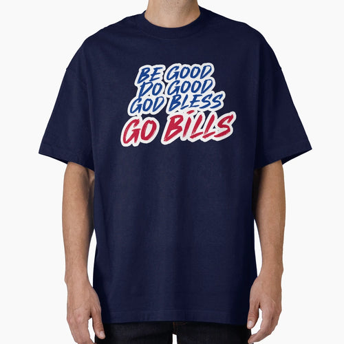 Be Good Do Good Go Bills 4 T-Shirt - Aesthetic Graphic Unisex - T-Shirt, Sweatshirt, Hoodie