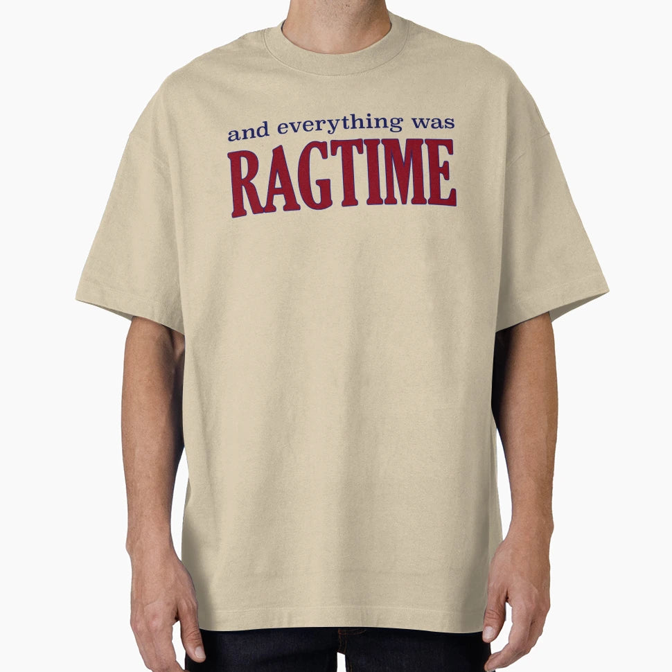 Everything Was Ragtime T-Shirt - Novelty Apparel Unisex - T-Shirt, Sweatshirt, Hoodie