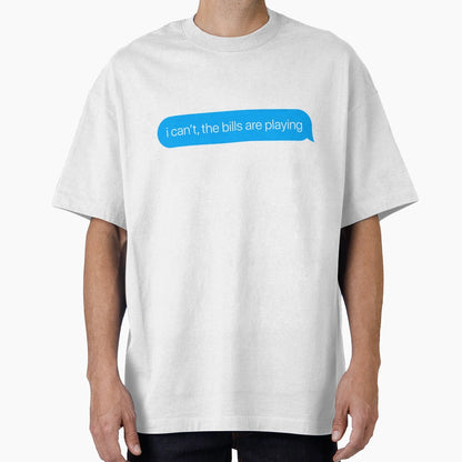 I Cant Bills Are Playing T-Shirt - Fun Novelty Design Men Women - T-Shirt, Sweatshirt, Hoodie