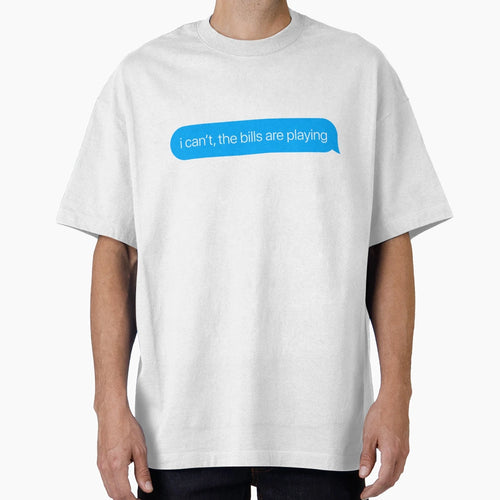 I Cant Bills Are Playing T-Shirt - Fun Novelty Design Men Women - T-Shirt, Sweatshirt, Hoodie