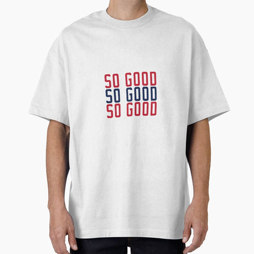 So Good T-Shirt - Novelty Apparel Unisex - T-Shirt, Sweatshirt, Hoodie