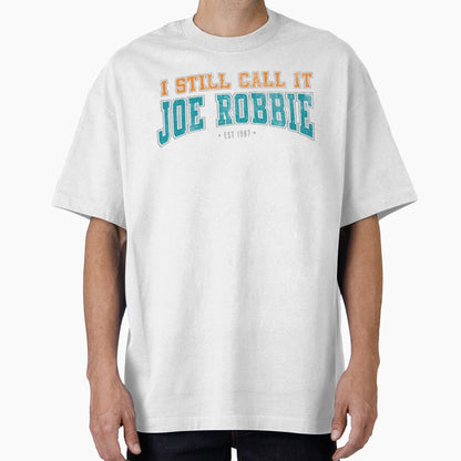 I Still Call It Joe Robbie T-Shirt - Novelty Apparel Unisex - T-Shirt, Sweatshirt, Hoodie