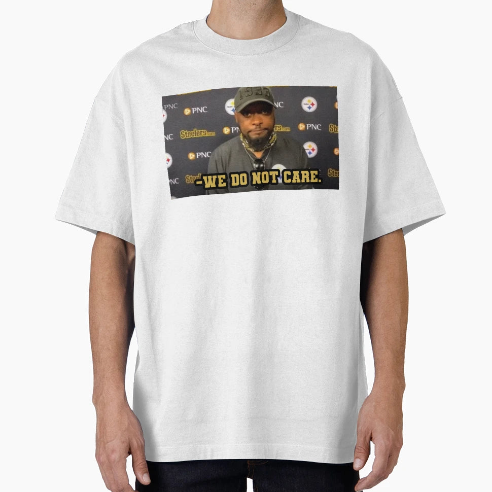 We Do Not Care Mike Tomlin T-Shirt - Casual Everyday Wear for Adults - T-Shirt, Sweatshirt, Hoodie