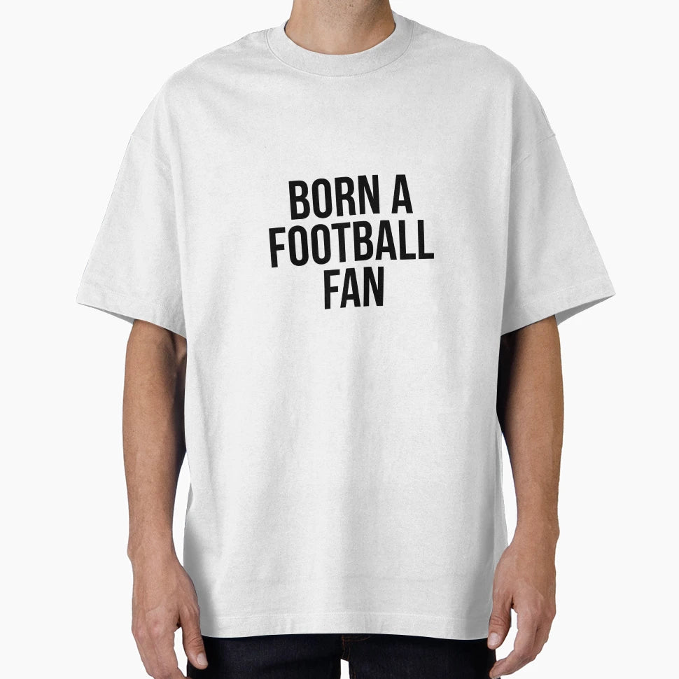 Born Football Fan Football Supporter T-Shirt - Novelty Apparel for Adults - T-Shirt, Sweatshirt, Hoodie