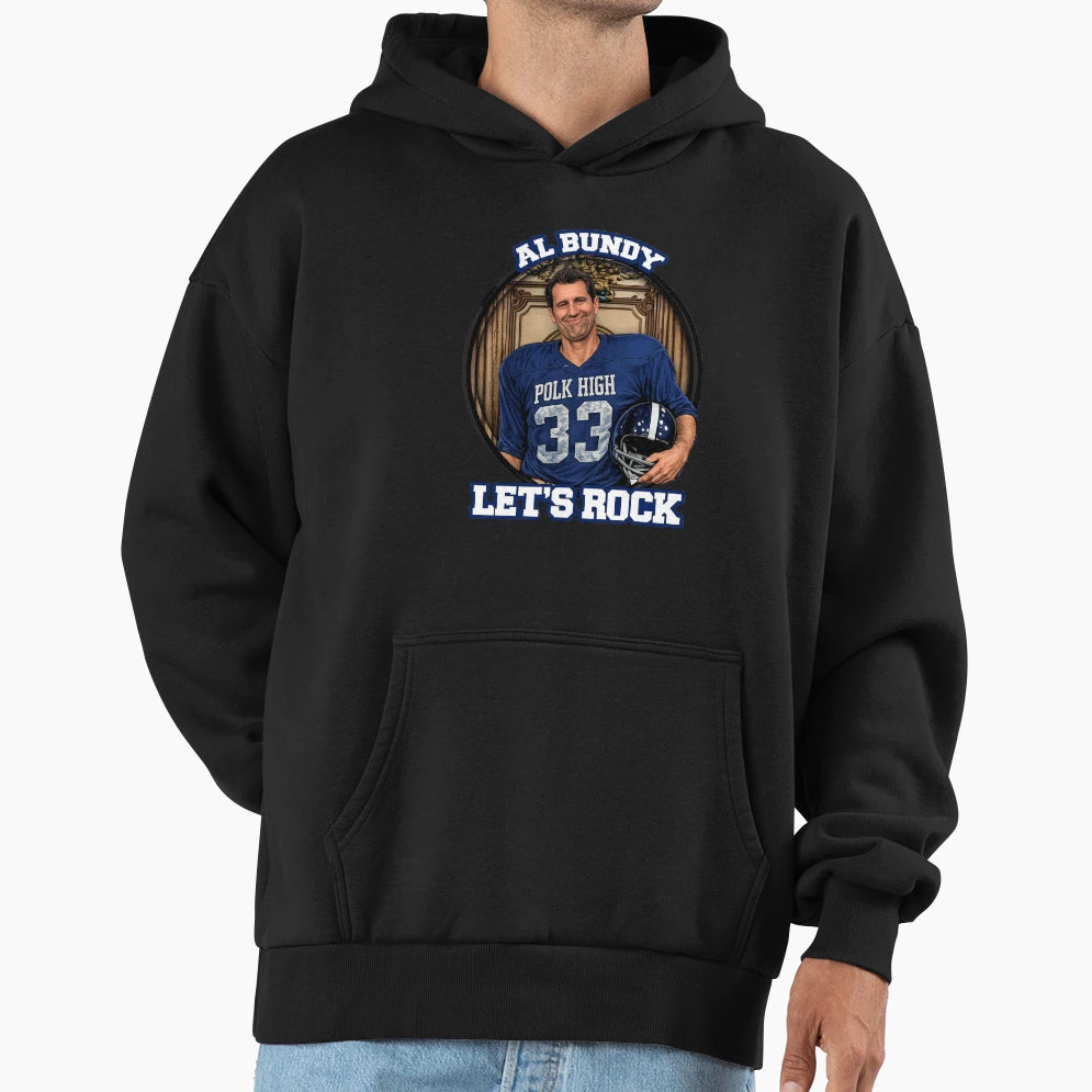 Al Bundy Lets Rock Hoodie - Unique Graphic Men Women - T-Shirt, Sweatshirt, Hoodie