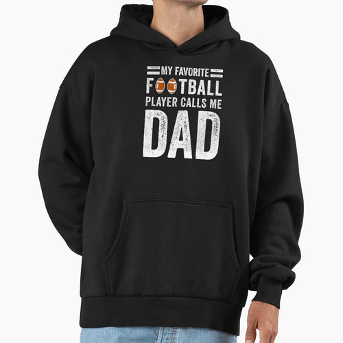 My Favorite Football Player Calls Me Dad Hoodie - Unique Graphic Men Women - T-Shirt, Sweatshirt, Hoodie