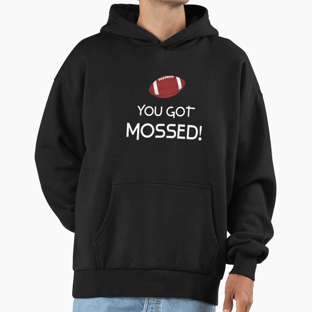 You Got Mossed Hoodie - Unique Graphic Men Women - T-Shirt, Sweatshirt, Hoodie