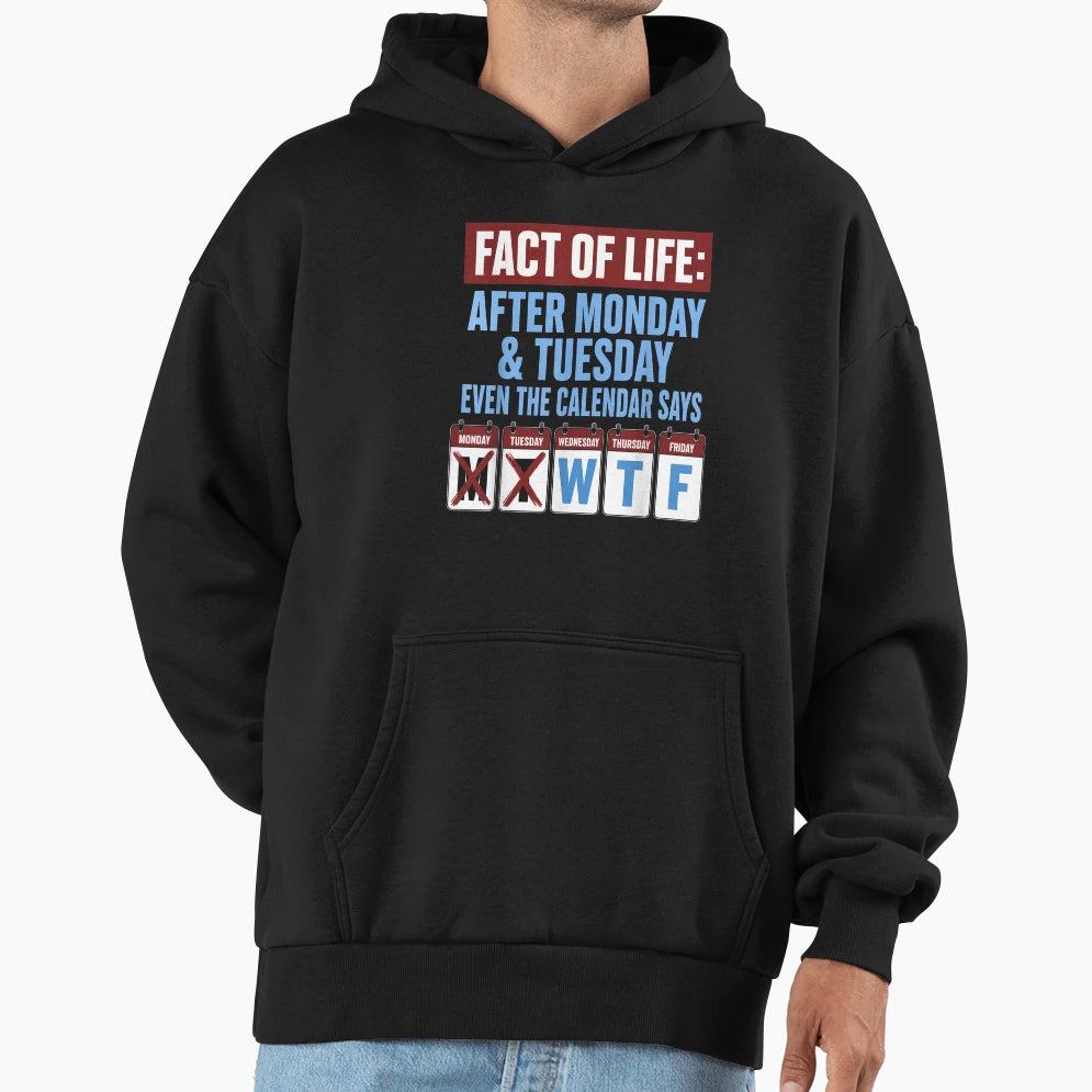 Fact Life After Monday Tuesday Hoodie - Streetwear Style Men Women - T-Shirt, Sweatshirt, Hoodie
