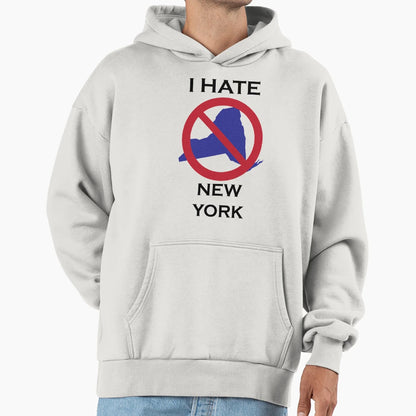 I Hate New York Hoodie - Streetwear Style Men Women - T-Shirt, Sweatshirt, Hoodie