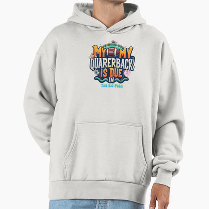 My Quarerback Is Due Big Push Mom Dad Hoodie - Streetwear Style Men Women - T-Shirt, Sweatshirt, Hoodie