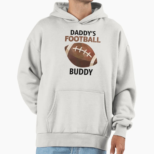 Daddys Football Buddy Sports Fan Hoodie - Casual Everyday Wear Unisex - T-Shirt, Sweatshirt, Hoodie