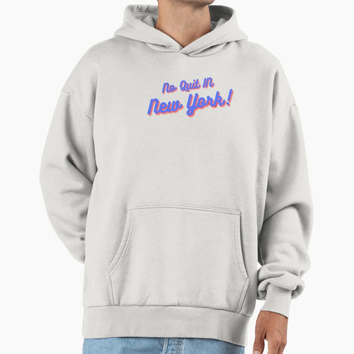 No Quit New York Hoodie - Custom Art Print for Adults - T-Shirt, Sweatshirt, Hoodie