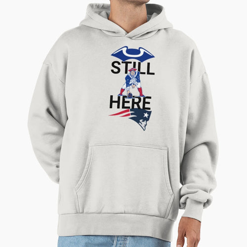 Still Here Patriots Hoodie - Unique Graphic Unisex - T-Shirt, Sweatshirt, Hoodie
