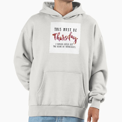 This Must Be Thursday Hoodie - Fun Novelty Design for Adults - T-Shirt, Sweatshirt, Hoodie