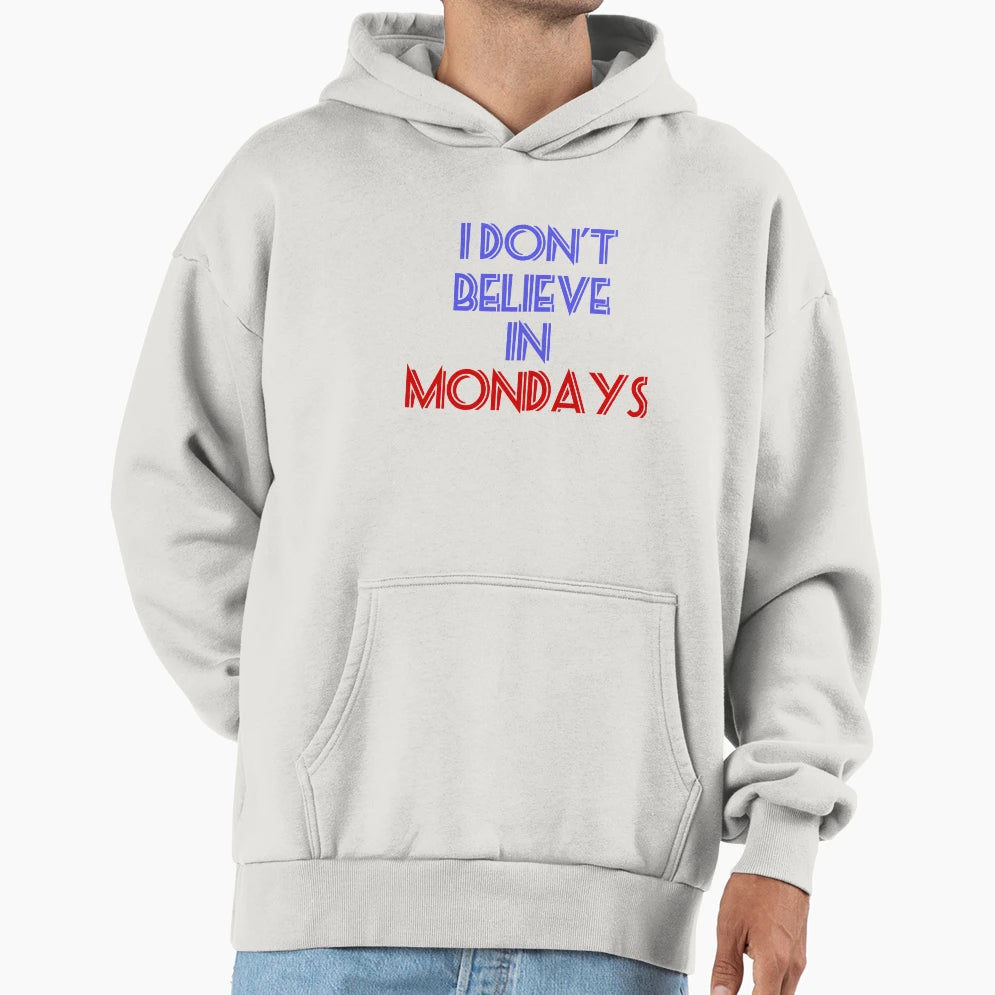 I Dont Believe Mondays Hoodie - Casual Everyday Wear Men Women - T-Shirt, Sweatshirt, Hoodie