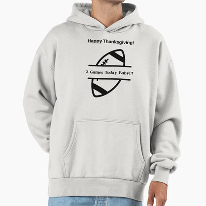 Funny Thanksgiving Football Fan 3 Games Hoodie - Trendy Graphic for Adults - T-Shirt, Sweatshirt, Hoodie