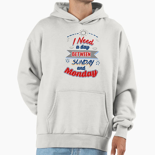 I Need Day Hoodie - Casual Everyday Wear Men Women - T-Shirt, Sweatshirt, Hoodie