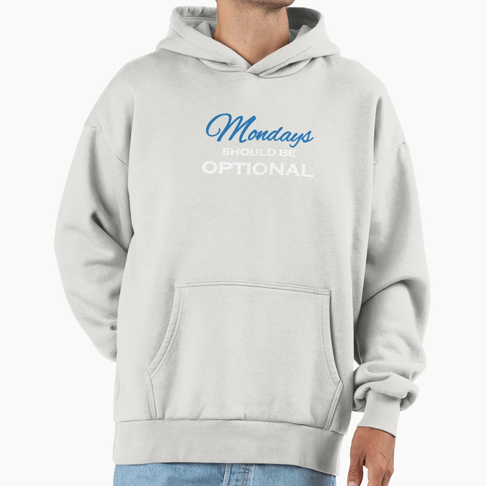 Mondays Should Be Optional Hoodie - Fun Novelty Design Unisex - T-Shirt, Sweatshirt, Hoodie