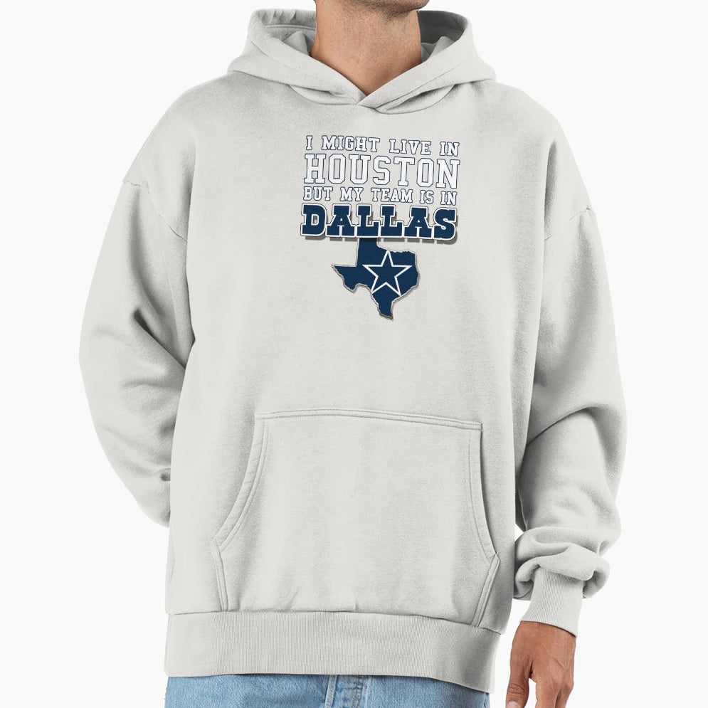 I Might Live Houston But My Team Is Hoodie - Novelty Apparel Men Women - T-Shirt, Sweatshirt, Hoodie