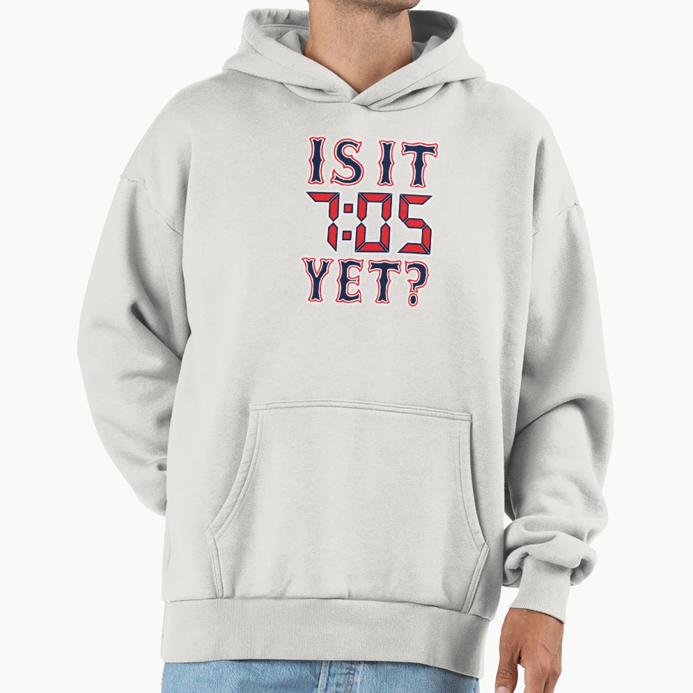 Is It 7 05 Yet Hoodie - Aesthetic Graphic Men Women - T-Shirt, Sweatshirt, Hoodie