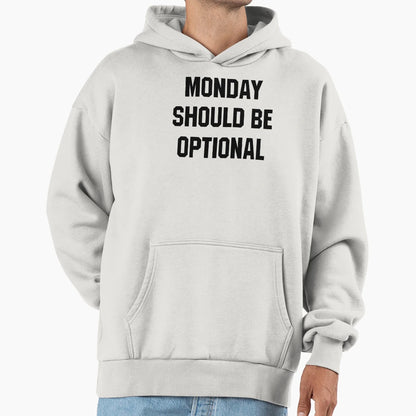 Monday Should Be Optional Hoodie - Custom Art Print Unisex - T-Shirt, Sweatshirt, Hoodie