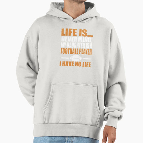 My Daughter Is Football Player I Have Hoodie - Fun Novelty Design Unisex - T-Shirt, Sweatshirt, Hoodie