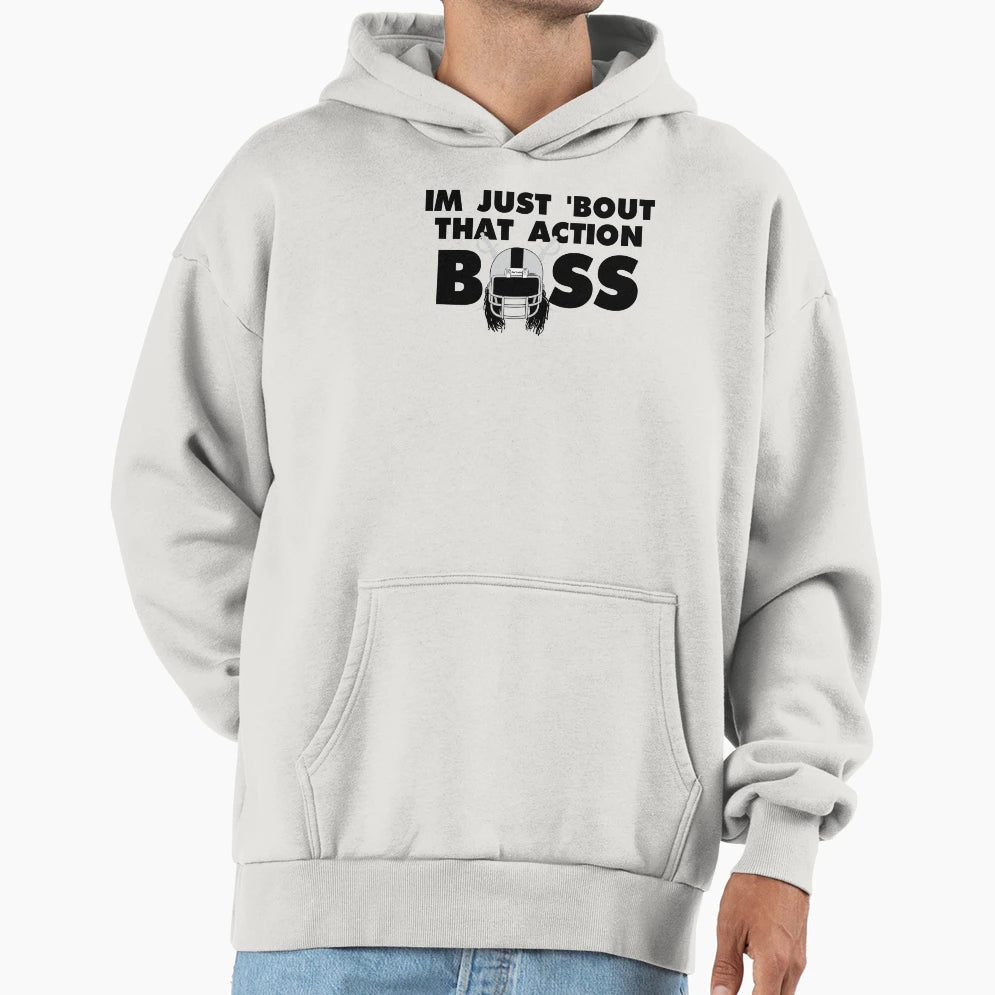 Im Just Bout That Action Boss Hoodie - Graphic Print Unisex - T-Shirt, Sweatshirt, Hoodie