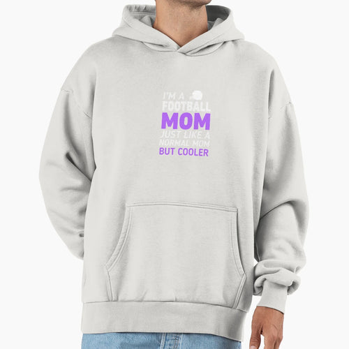 Im Football Mom Like Regular Only Cooler Hoodie - Custom Art Print Unisex - T-Shirt, Sweatshirt, Hoodie
