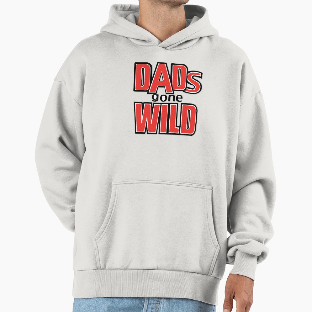 Dads Gone Wild Hoodie - Trendy Graphic for Adults - T-Shirt, Sweatshirt, Hoodie