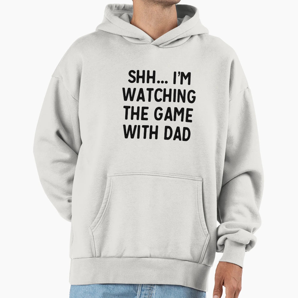 Shh Im Watching Game Dad Hoodie - Casual Everyday Wear Unisex - T-Shirt, Sweatshirt, Hoodie