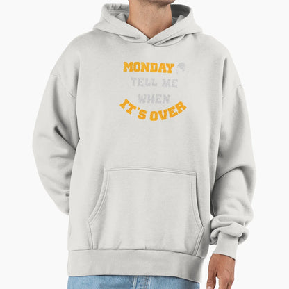 Monday Tell Me When Its Over T-Shirt - Trendy Graphic Unisex - T-Shirt, Sweatshirt, Hoodie
