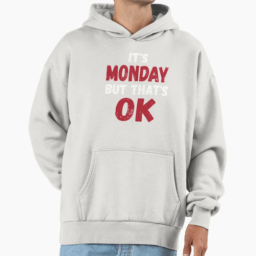 Its Monday But Thats Ok Hoodie - Trendy Graphic for Adults - T-Shirt, Sweatshirt, Hoodie