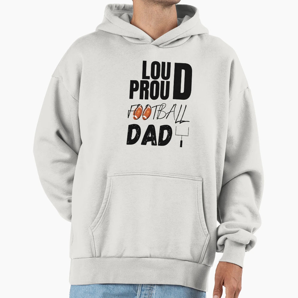 Loud And Proud Football Dad Football Hoodie - Custom Art Print for Adults - T-Shirt, Sweatshirt, Hoodie