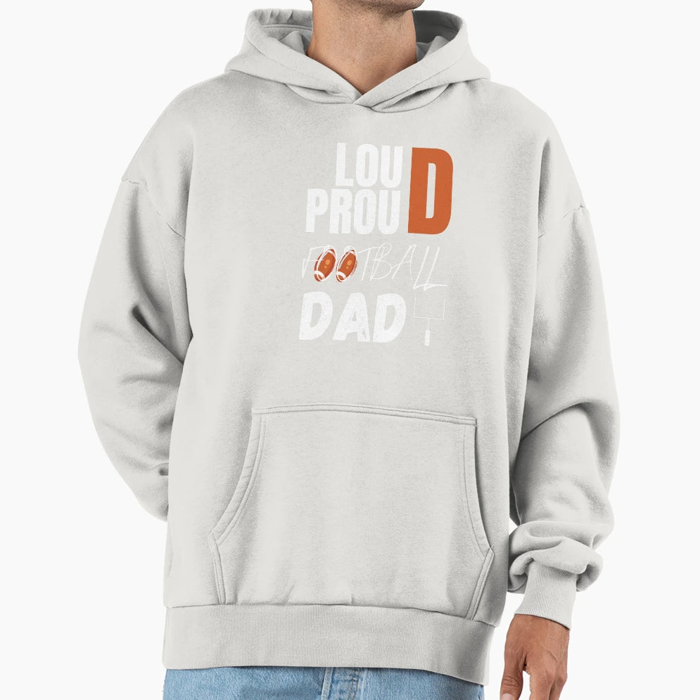 Loud And Proud Football Dad Football Hoodie - Novelty Apparel for Adults - T-Shirt, Sweatshirt, Hoodie