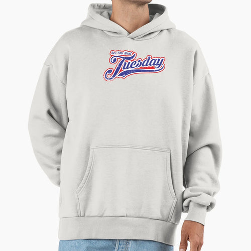 See You Next Tuesday Hoodie - Novelty Apparel Unisex - T-Shirt, Sweatshirt, Hoodie