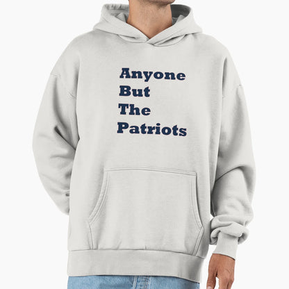 Anyone But Patriots Hoodie - Graphic Print for Adults - T-Shirt, Sweatshirt, Hoodie