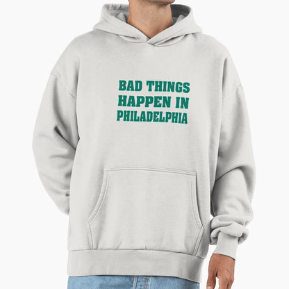 Bad Things Happen Philadelphia Hoodie - Streetwear Style Unisex - T-Shirt, Sweatshirt, Hoodie