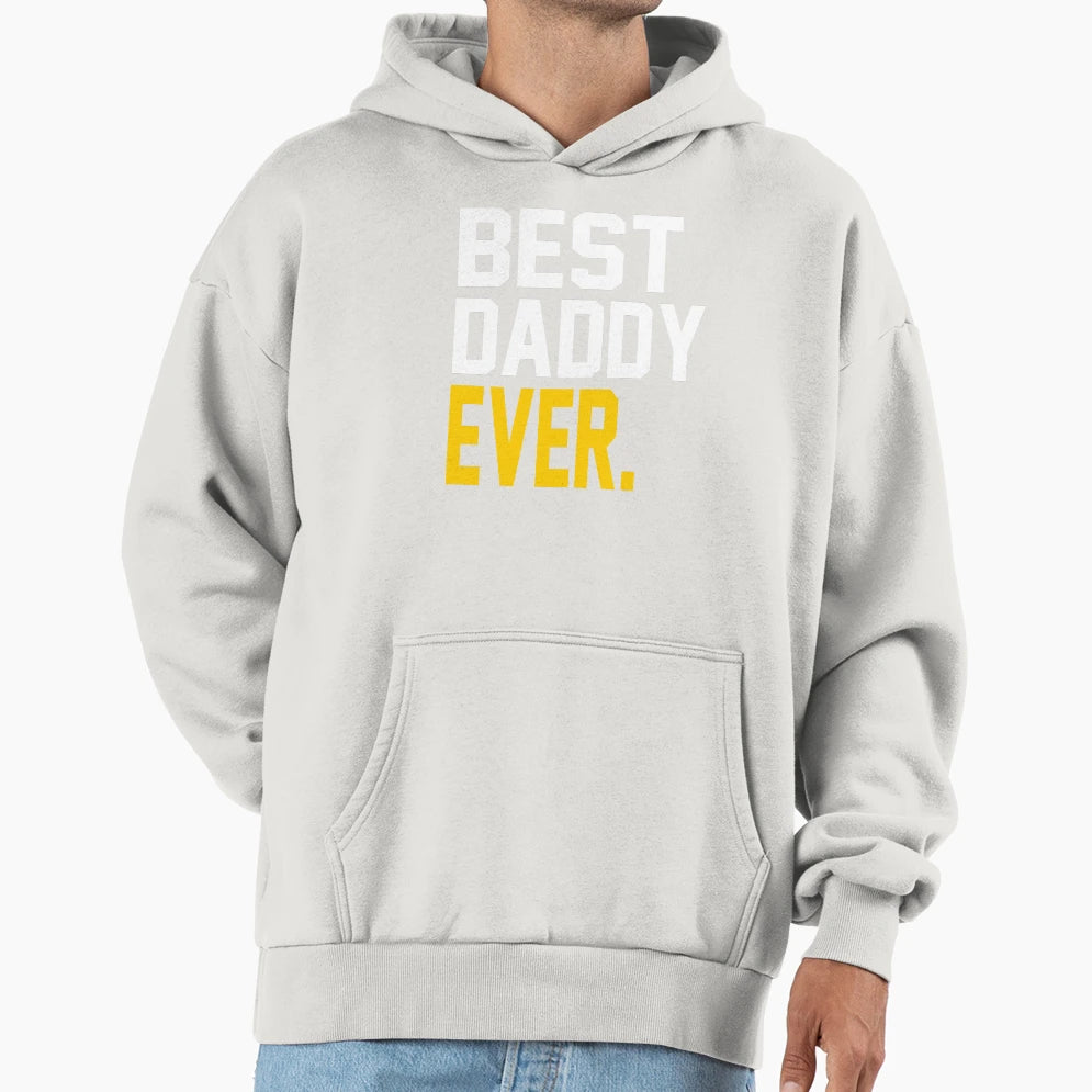 Best Daddy Ever Best Fathers Day Gift Hoodie - Unique Graphic Unisex - T-Shirt, Sweatshirt, Hoodie