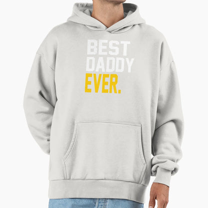 Best Daddy Ever Best Fathers Day Gift Hoodie - Unique Graphic Unisex - T-Shirt, Sweatshirt, Hoodie