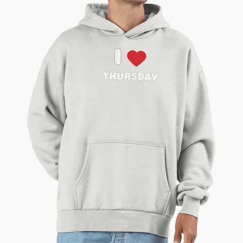 I Love Thursday Hoodie - Graphic Print Unisex - T-Shirt, Sweatshirt, Hoodie