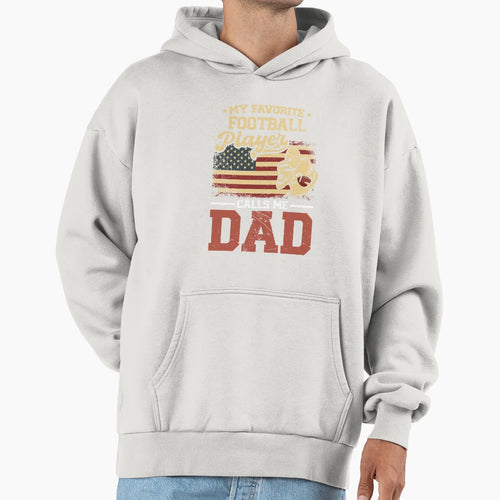 My Favorite Football Player Calls Me Dad Hoodie - Novelty Apparel Men Women - T-Shirt, Sweatshirt, Hoodie