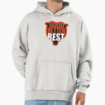 Good Better Best Hoodie - Custom Art Print Men Women - T-Shirt, Sweatshirt, Hoodie