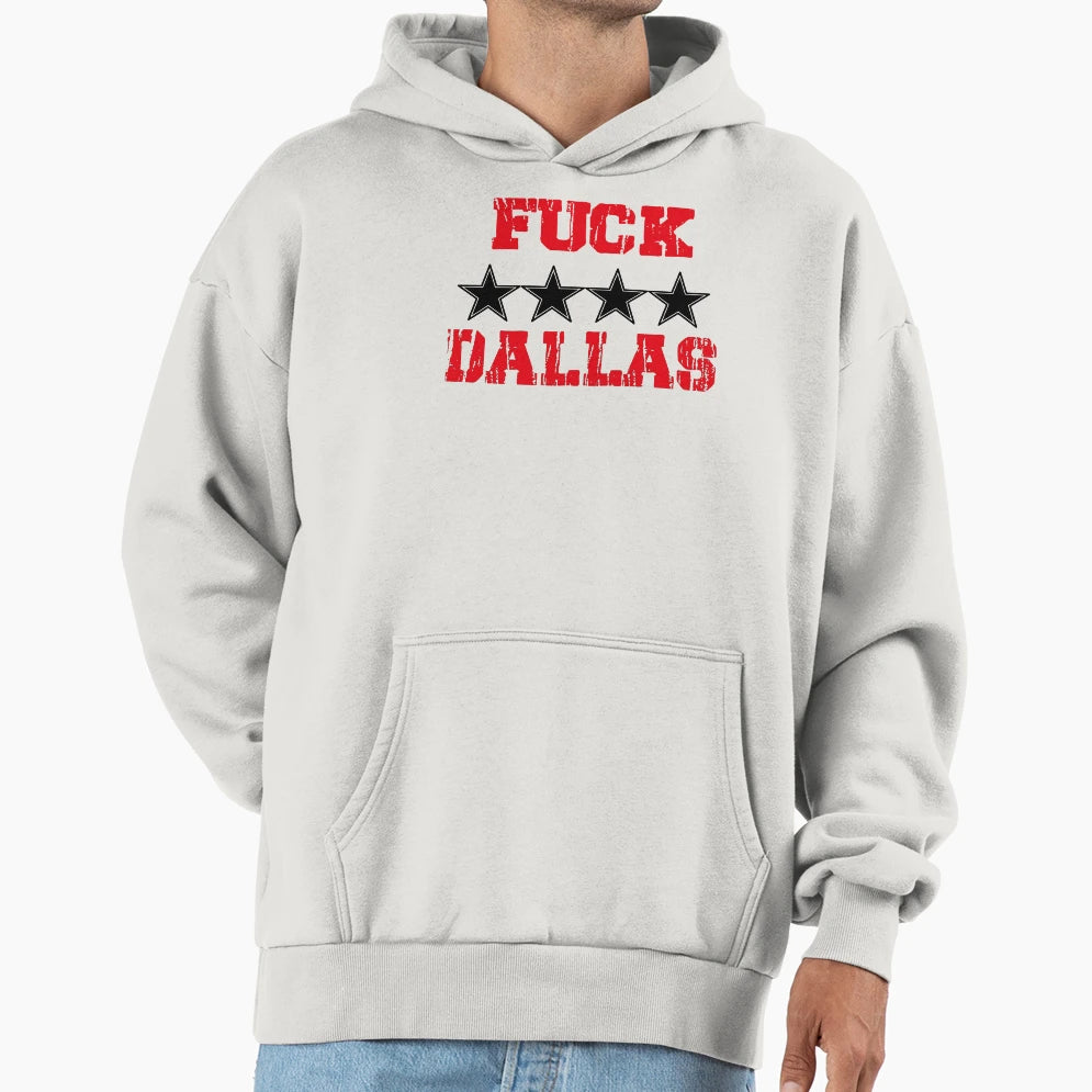 Copy Fuck Dallas Hoodie - Graphic Print Unisex - T-Shirt, Sweatshirt, Hoodie